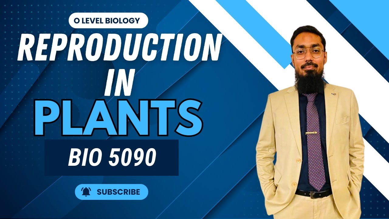 Reproduction in Plants | O Level Biology 5090 | Session 1