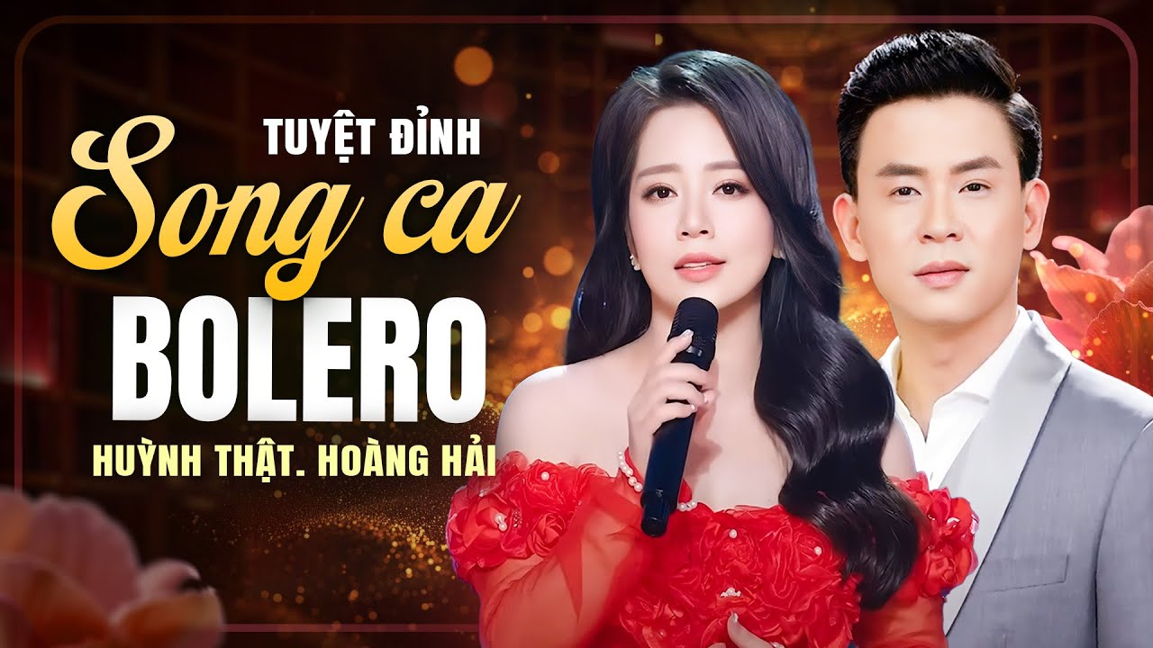 LK Song Ca Bolero Mới Nhất – Huỳnh Thật & Hoàng Hải Khiến Fan Trữ Tình Mê Mẩn | Trữ Tình Đặc Biệt