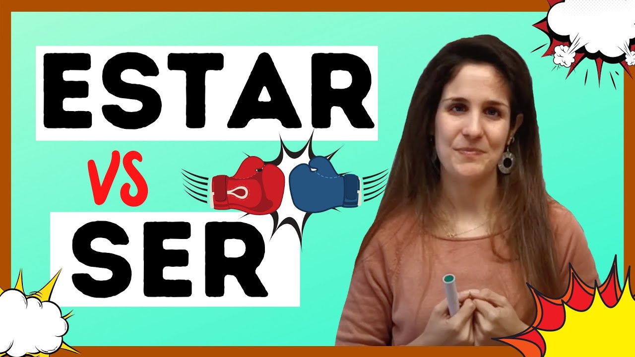 SER vs ESTAR en español: ¿Cuándo se usan? ¿Cómo se usan? ¿Cuáles son las diferencias? Explicación 🇪🇸