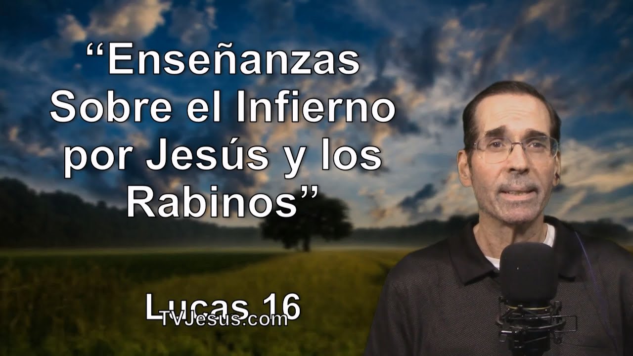 42 Lucas 16 “Enseñanzas Sobre el Infierno por Jesús y los Rabinos” Estudios Biblicos,Pastor Ken Zenk