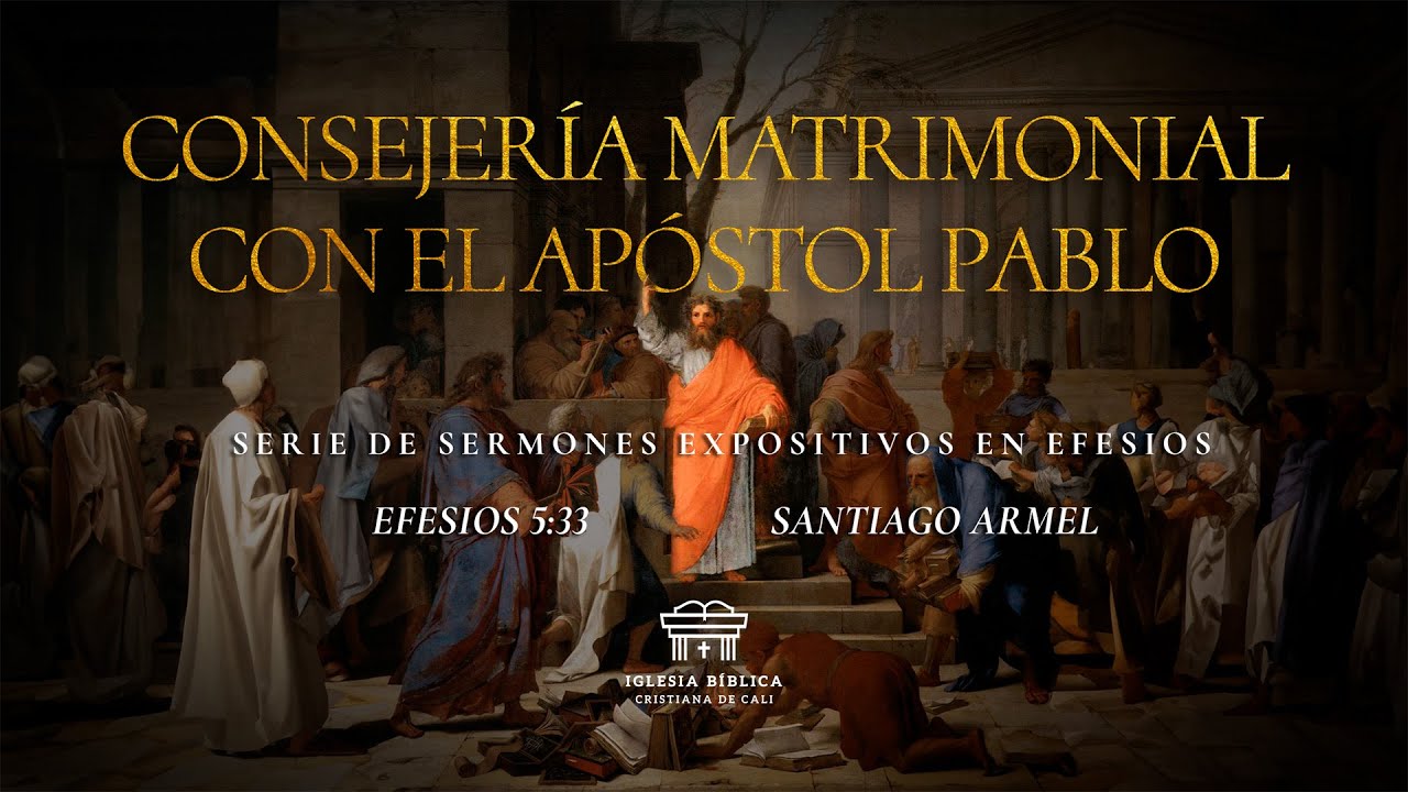 Consejer&iacute;a matrimonial con el ap&oacute;stol Pablo | Efesios 5:33 | Santiago Armel
