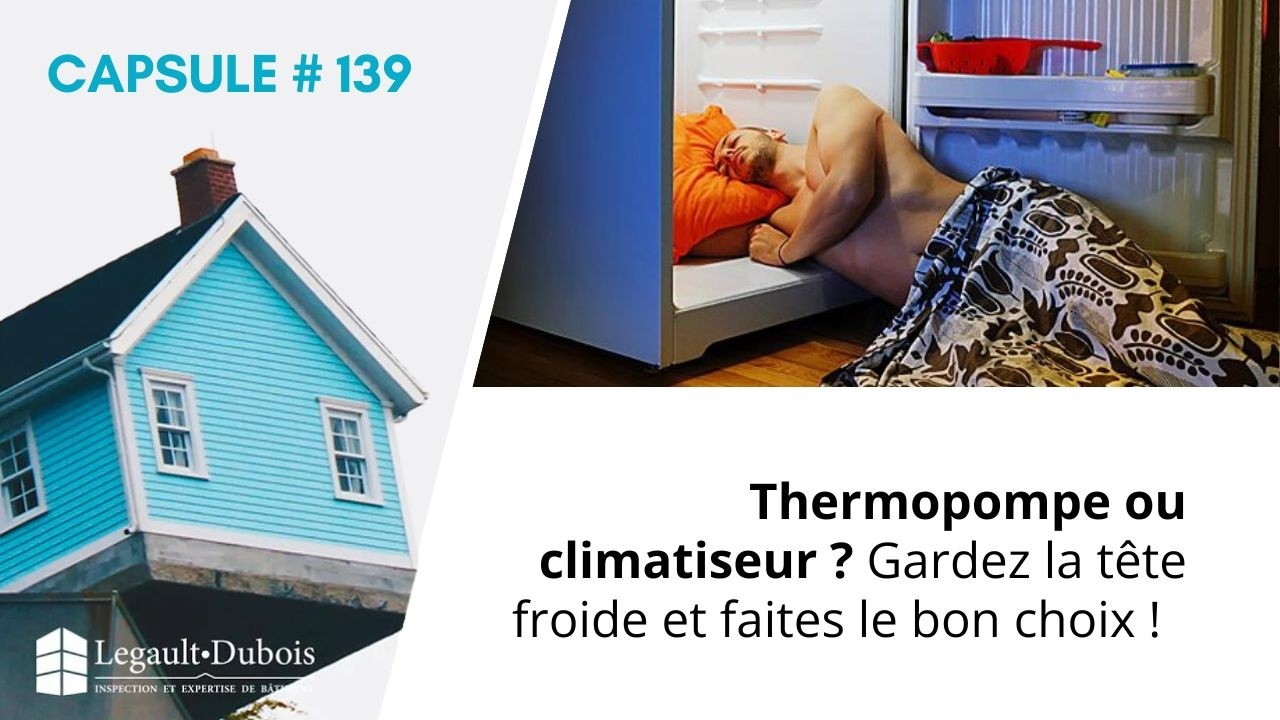 Chronique habitation No139 | Thermopompe ou un climatiseur ? Faites le bon choix, la tête froide !