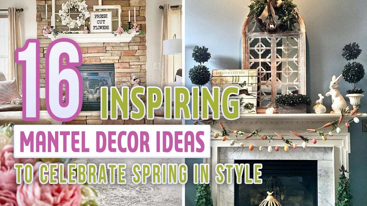 16 Fresh and Inspiring Ideas for Spring Mantel Decorating