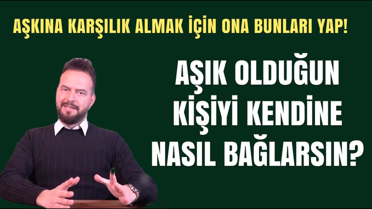 AŞIK OLDUĞUN KİŞİYİ KENDİNE BAĞLA! AŞKINA KARŞILIK ALMAK İÇİN ONA BUNLARI YAP!