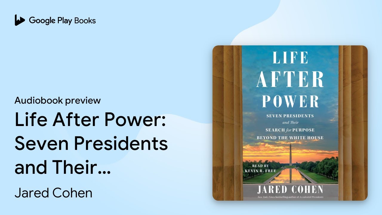 Life After Power: Seven Presidents and Their&hellip; by Jared Cohen &middot; Audiobook preview
