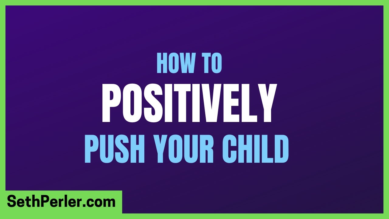 How to POSITIVELY push your child