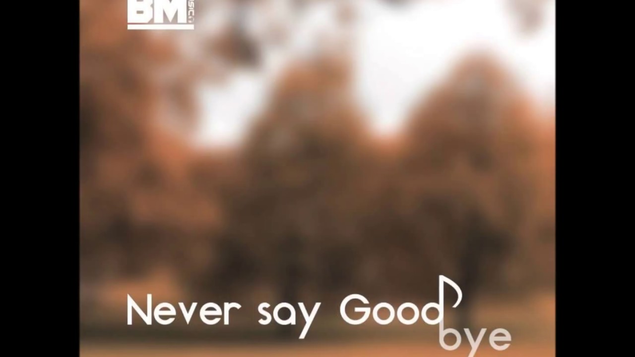 BM - Never Say Goodbye ♪