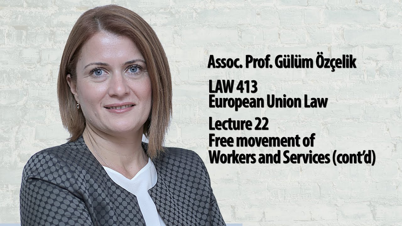 European Union Law - Lec 22 - Free movement of Workers and Services (cont'd)