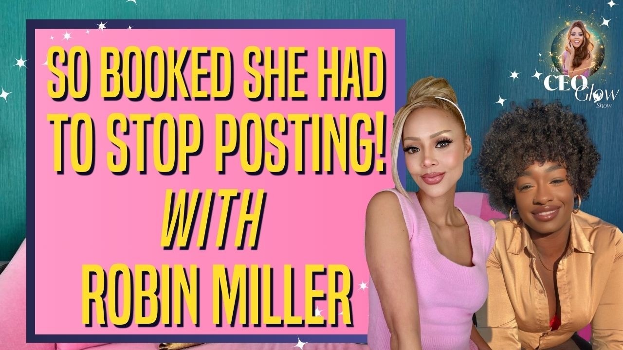 So Booked She Had To Stop Posting! with Robin Miller | CEO Glow Show