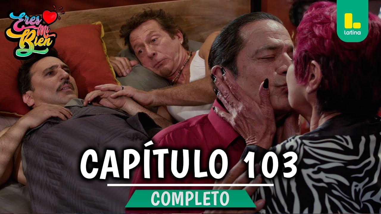 ERES MI BIEN - CAPÍTULO 103 COMPLETO | LATINA TELEVISIÓN