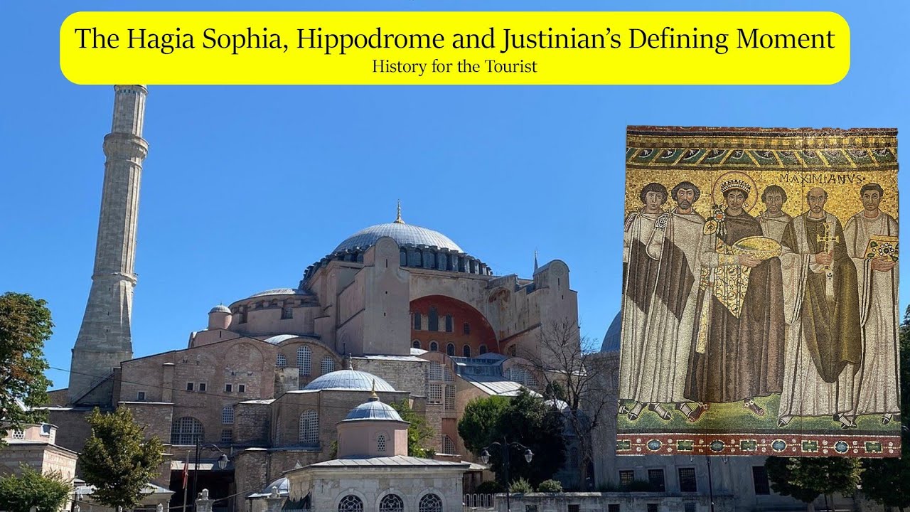 The Hagia Sophia, Hippodrome and Justinian’s Defining Moment