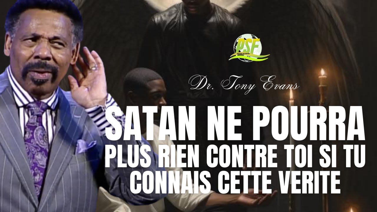 Satan Ne Pourra Plus Rien Contre Toi Si Tu Connais Cette Verite - Dr Tony Evans