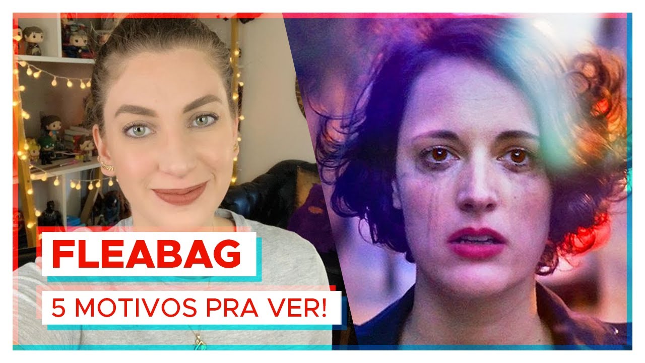 FLEABAG | 5 MOTIVOS PRA VER!