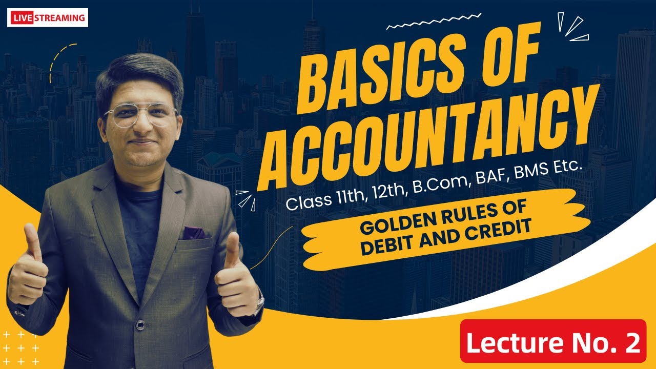 BASICS OF ACCOUNTANCY | CLASS 11TH | GOLDEN RULES OF DEBIT AND CREDIT | BASIC OF ACCOUNTING |