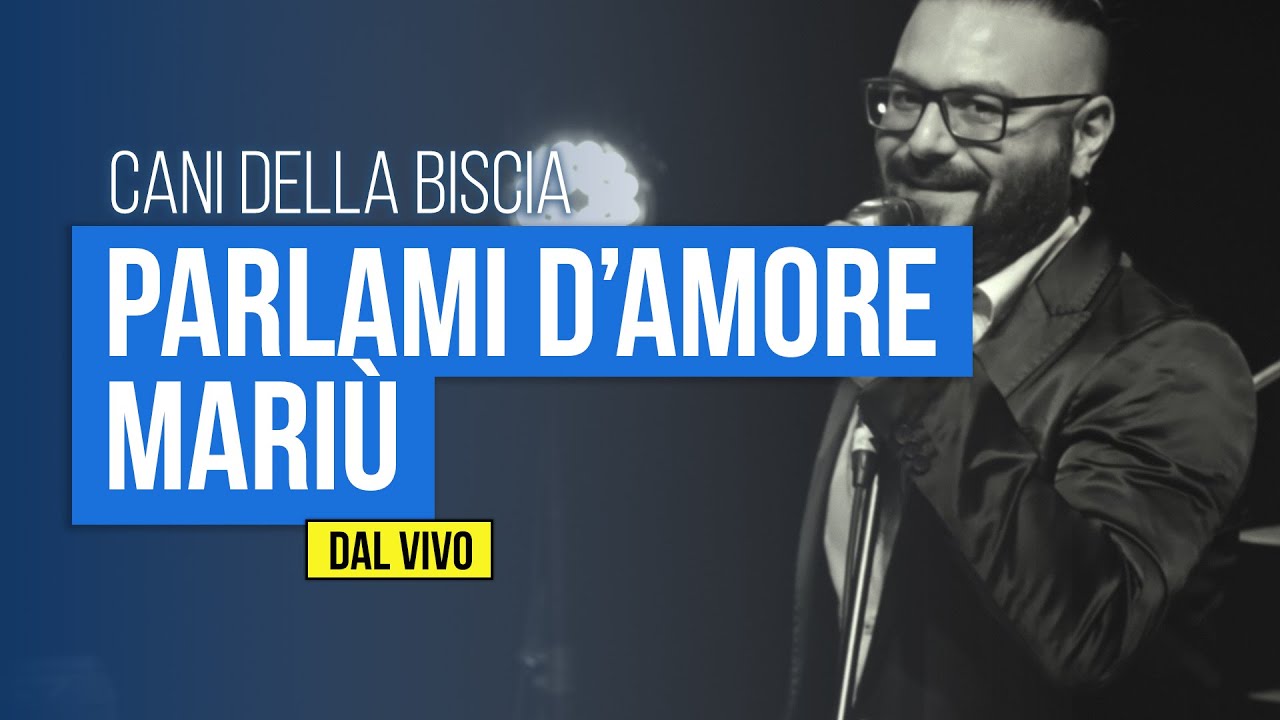 CANI DELLA BISCIA - Parlami d'amore Mariù (DAL VIVO)