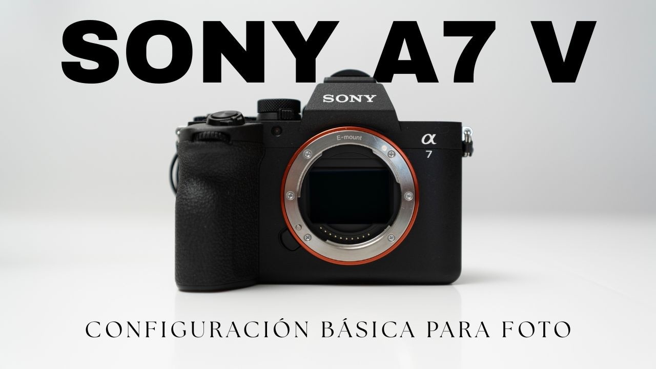 Sony A7 V: configuración BÁSICA para fotografía