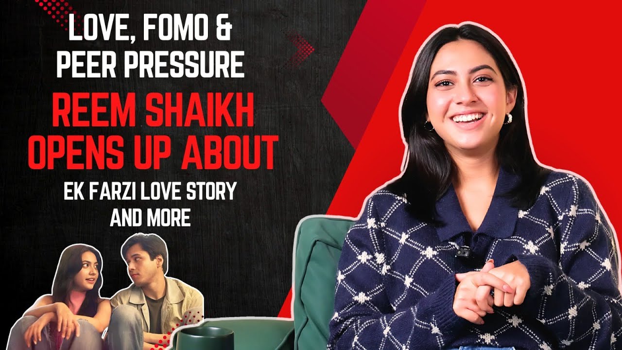 Love, Peer Pressure, and FOMO: Reem Shaikh on Life, Ek Farzi Love Story, and Everything In Between.