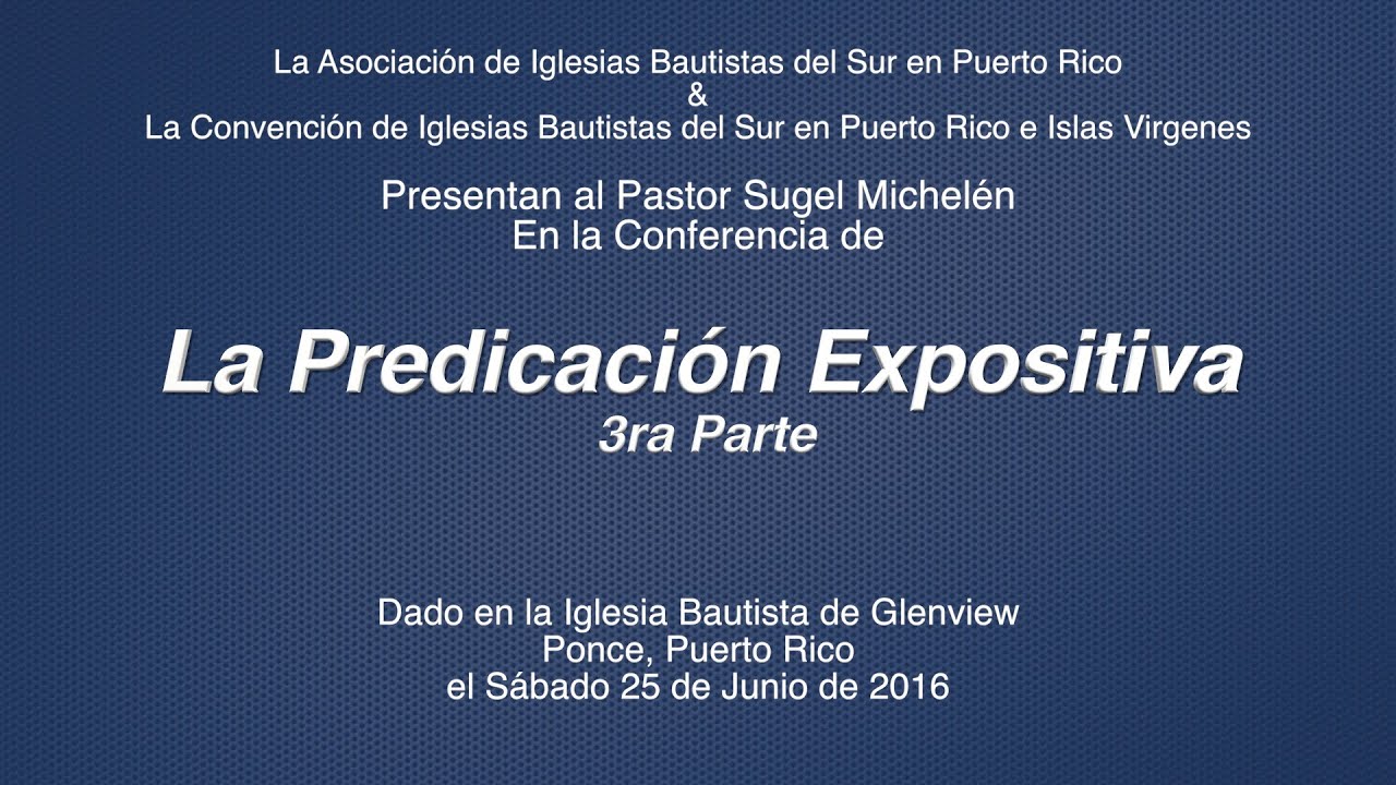 La Predicación Expositiva parte 3 - Pastor Sugel Michelén