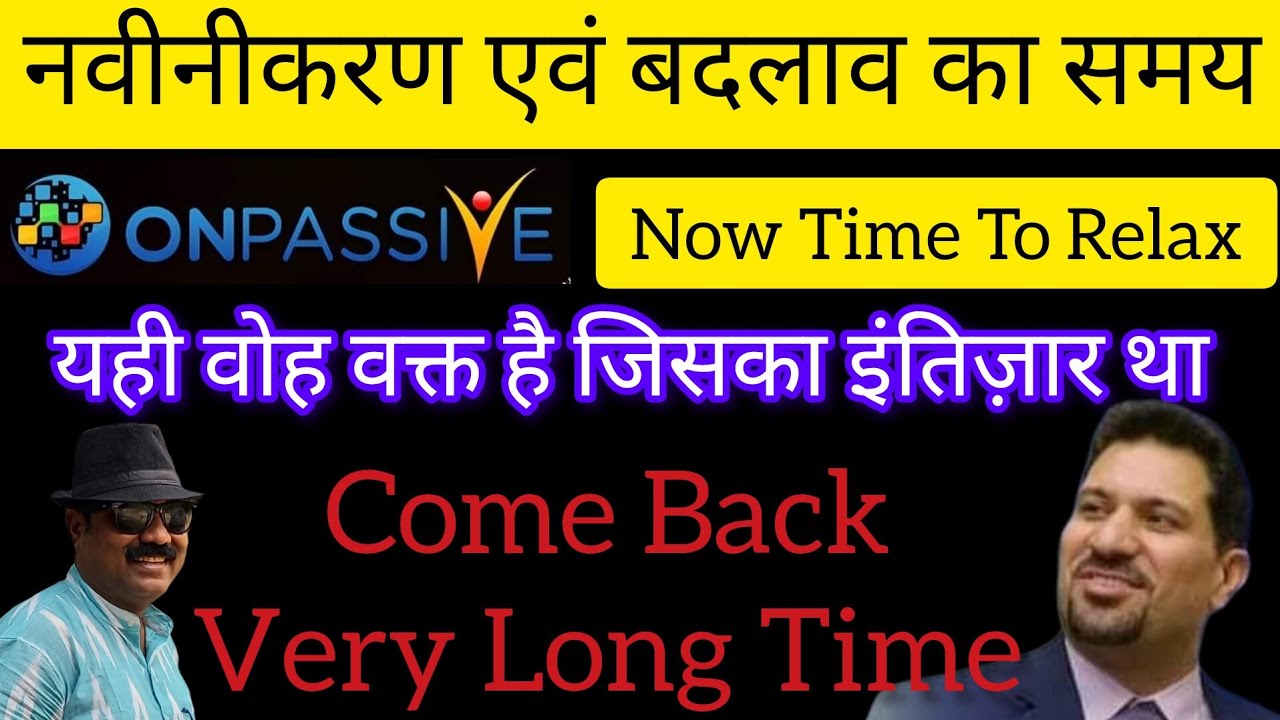 #onpassive now time to relex ॥ onpassive Come Back Very Long Time ॥ onpassive new update