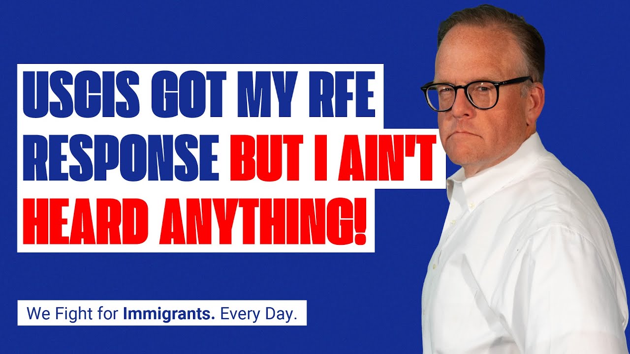 USCIS Got My RFE Response But I Ain't Heard Anything!