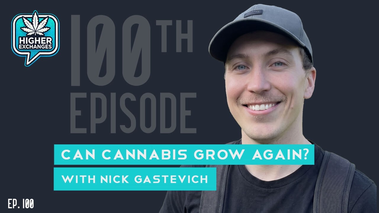 Can Cannabis Grow Again? | Episode 100 with Nick Gastevich