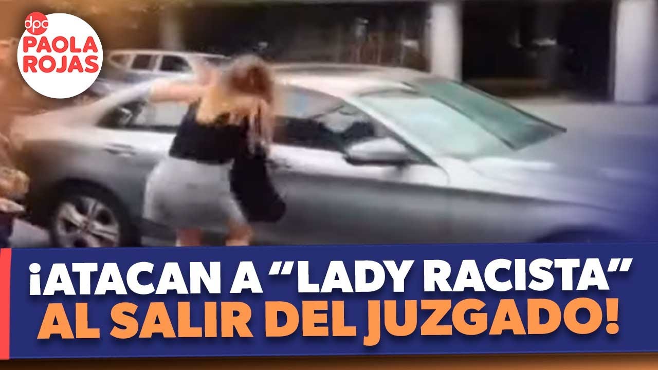 Así agredieron a “Lady racista” tras salir de su audiencia por discriminación | DPC con Paola Rojas