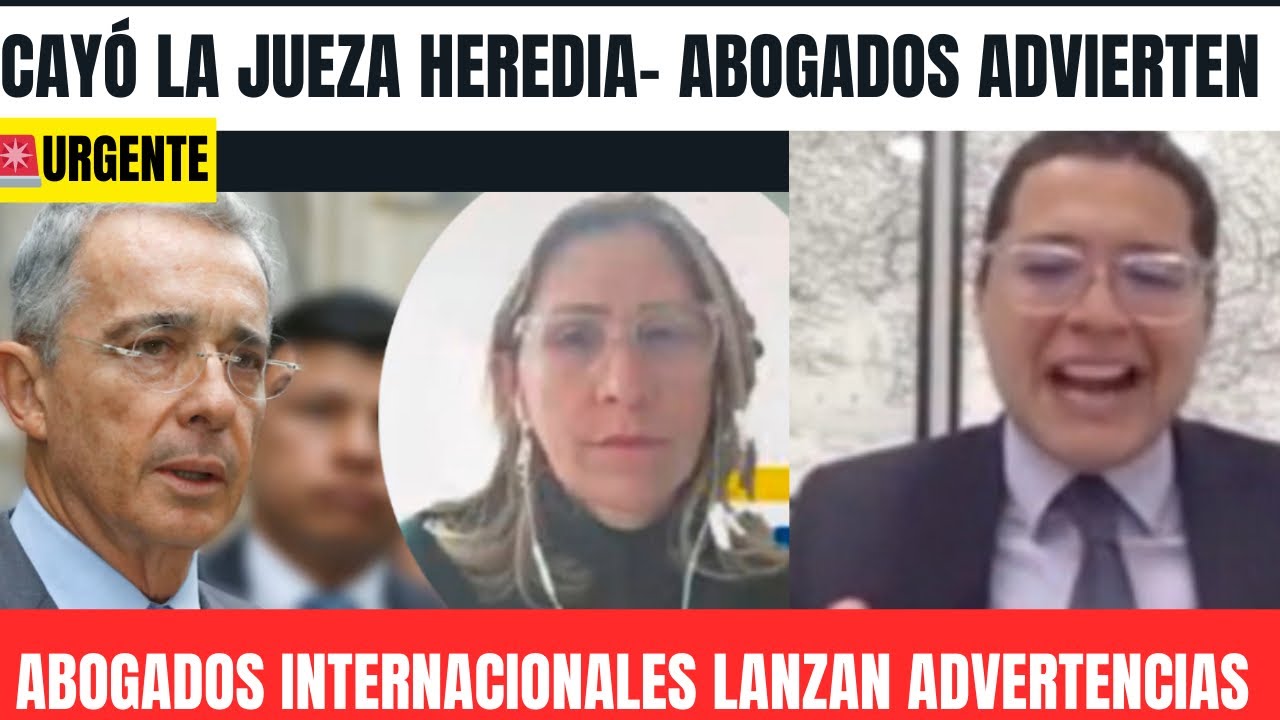 🔴Cayo la jueza Heredia- Abogados internacionales lanzan advertencia- Segunda instancia gana Uribe 