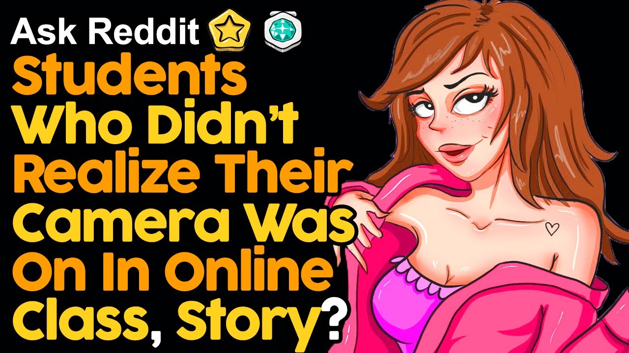 Students Who Didn’t Realize Their Camera Was On In Online Class, Story?