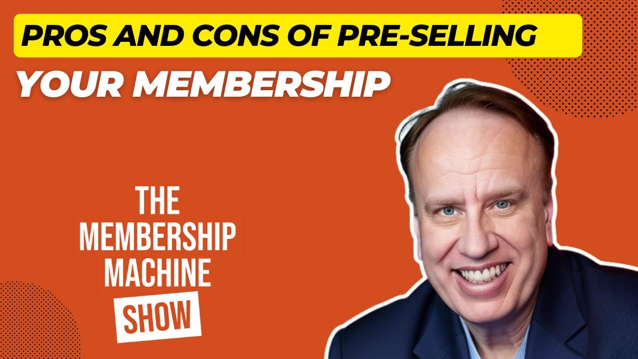 Pros and Cons of Pre-selling Your Membership