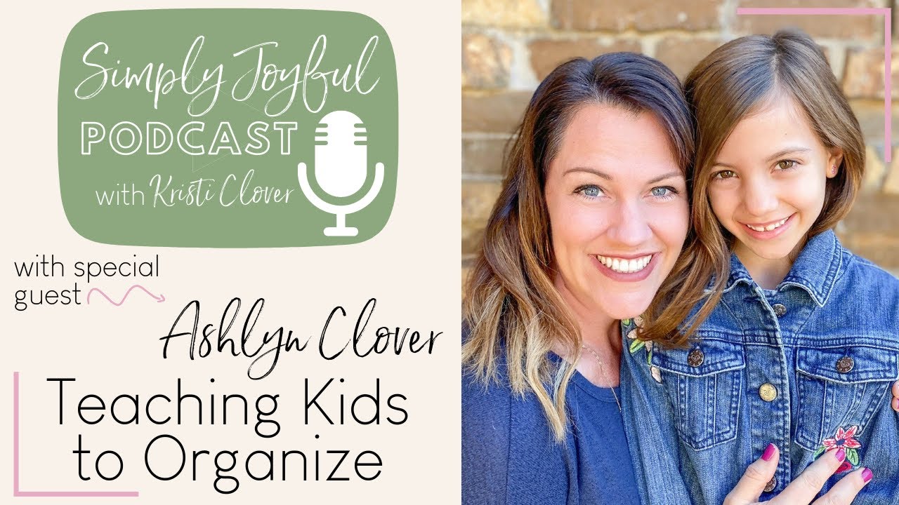 Teaching Kids How to Organize with my daughter, Ashlyn | Simply Joyful Podcast Live