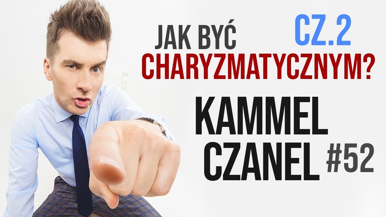 Jak być charyzmatycznym - cz.2  | Kammel Czanel #52