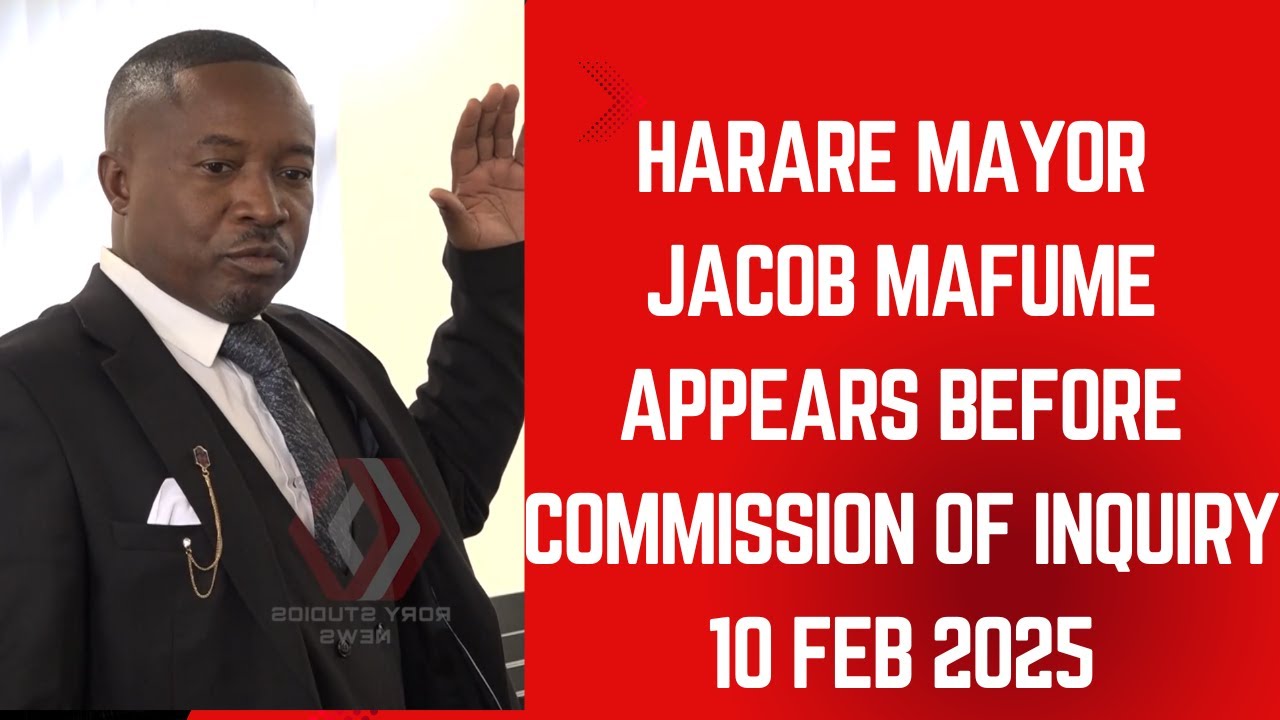 Harare Mayor Jacob Mafume appears before commission of Inquiry 10 February 2025