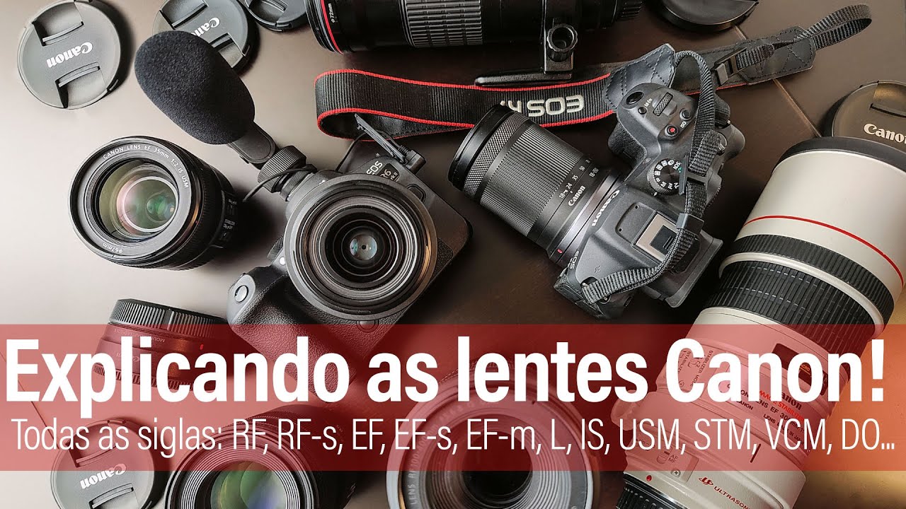 Explicando as lentes Canon! Todas as siglas: RF, RF-s, EF, EF-s, EF-m, L, IS, USM, STM, VCM, DO etc.