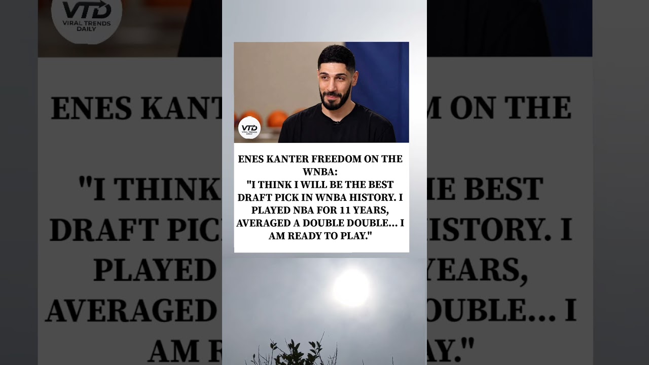 Enes Kanter Freedom sparks satire over hypothetical WNBA eligibility.