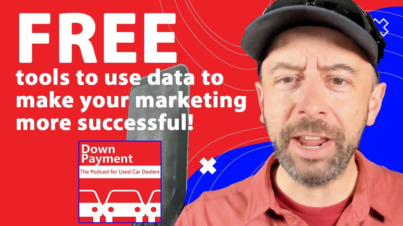 Free tools to use data to make your marketing more successful | The Podcast for Car Dealers S5 E13