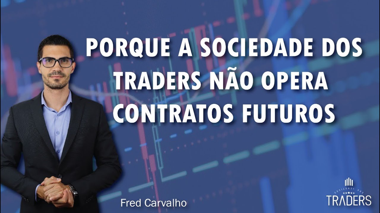 🔴 PORQUE A SOCIEDADE DOS TRADERS NÃO OPERA CONTRATOS FUTUROS.