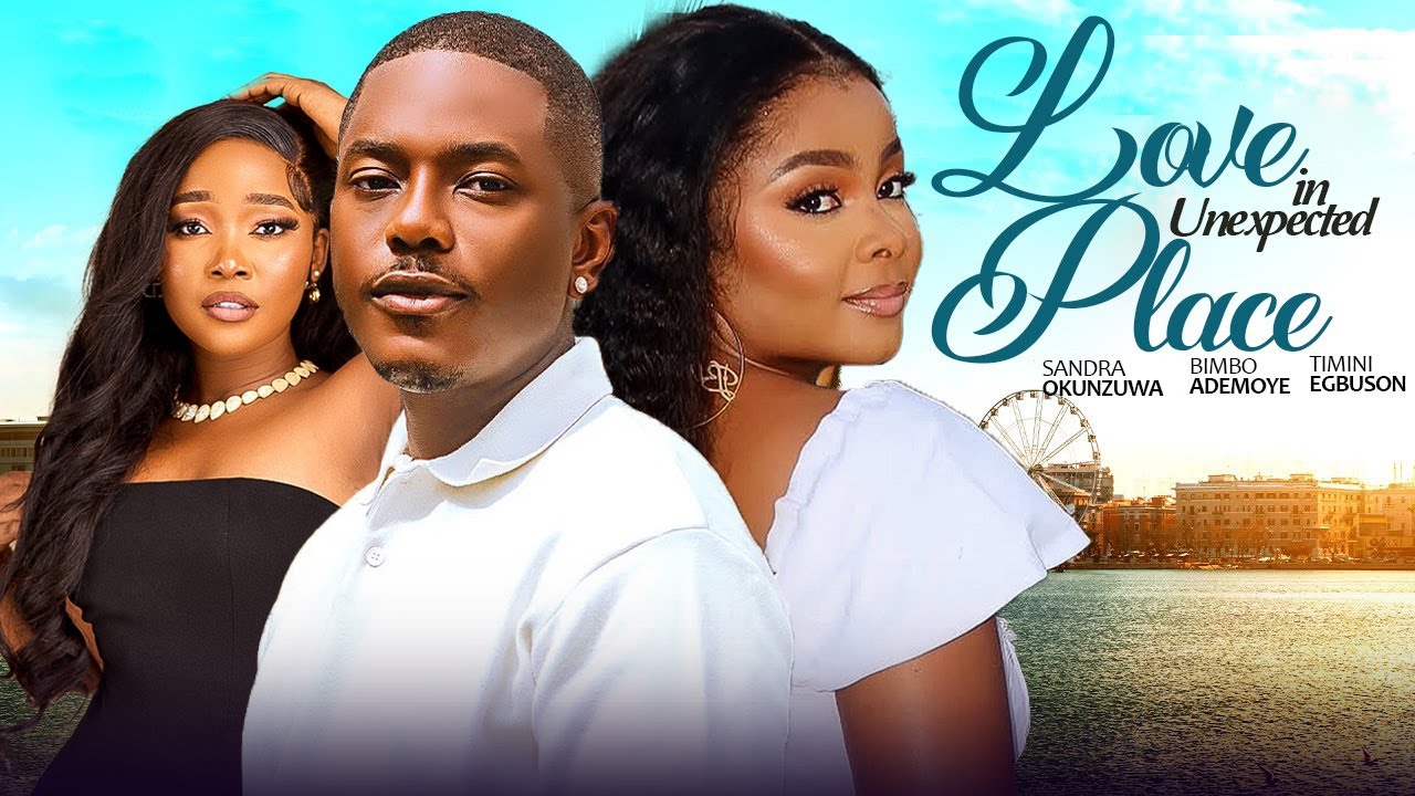 LOVE IN UNEXPECTED PLACE - Sandra Okunzuwa, Bimbo Ademoye, Timini Egbuson 2026 Latest Nigerian Movie