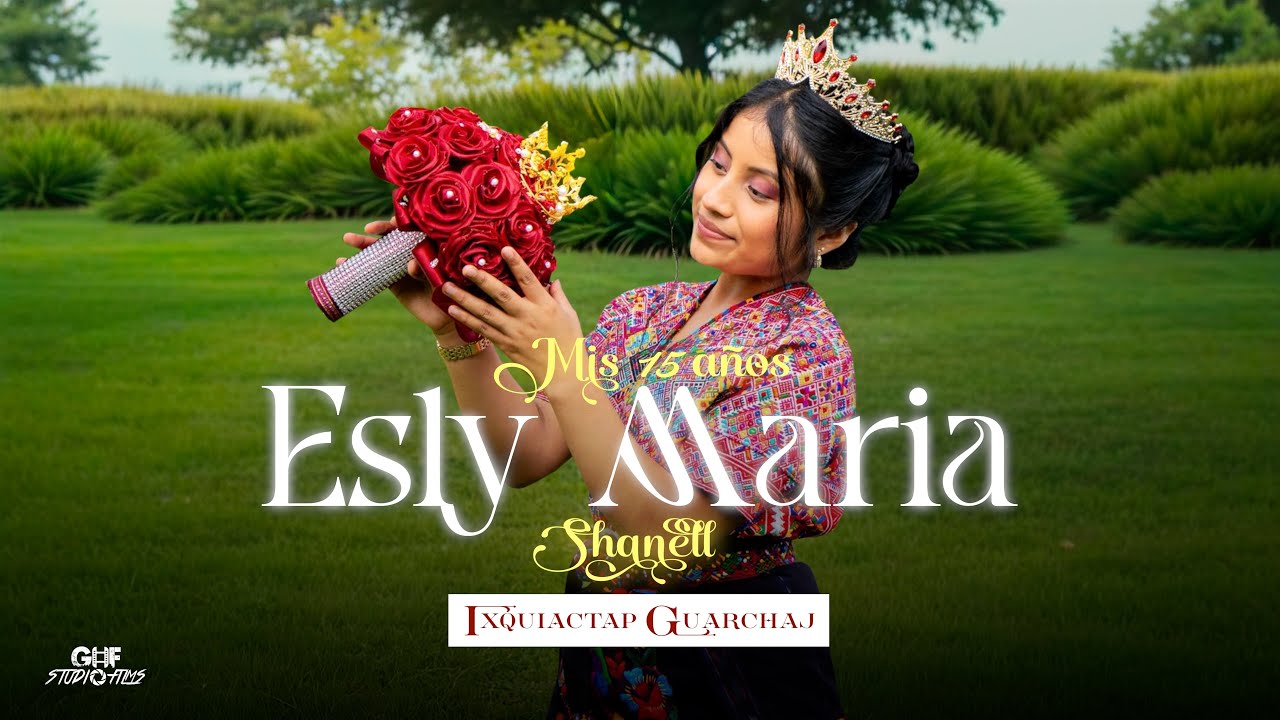 Mis 15 Años - Esly Maria Shanell Ixquiactap Guarchaj