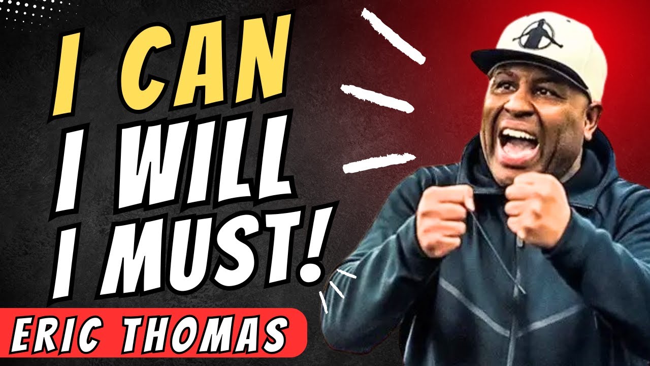 Eric Thomas: I CAN. I WILL. I MUST. | Motivational Speech