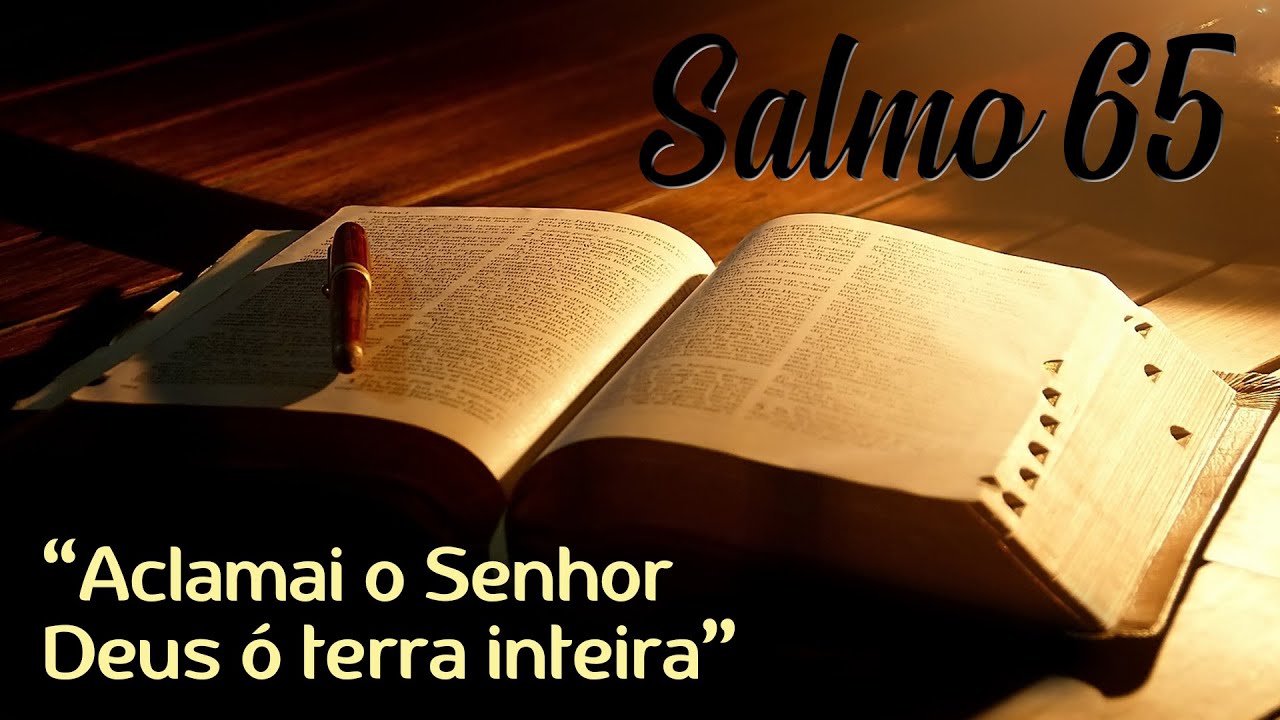 Salmo 65 - Aclamai o Senhor Deus ó terra inteira