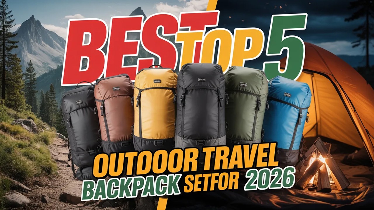 Best Top 5 Outdoor Travel Backpack For 2026 | Hiking, Camping & Climbing Essentials