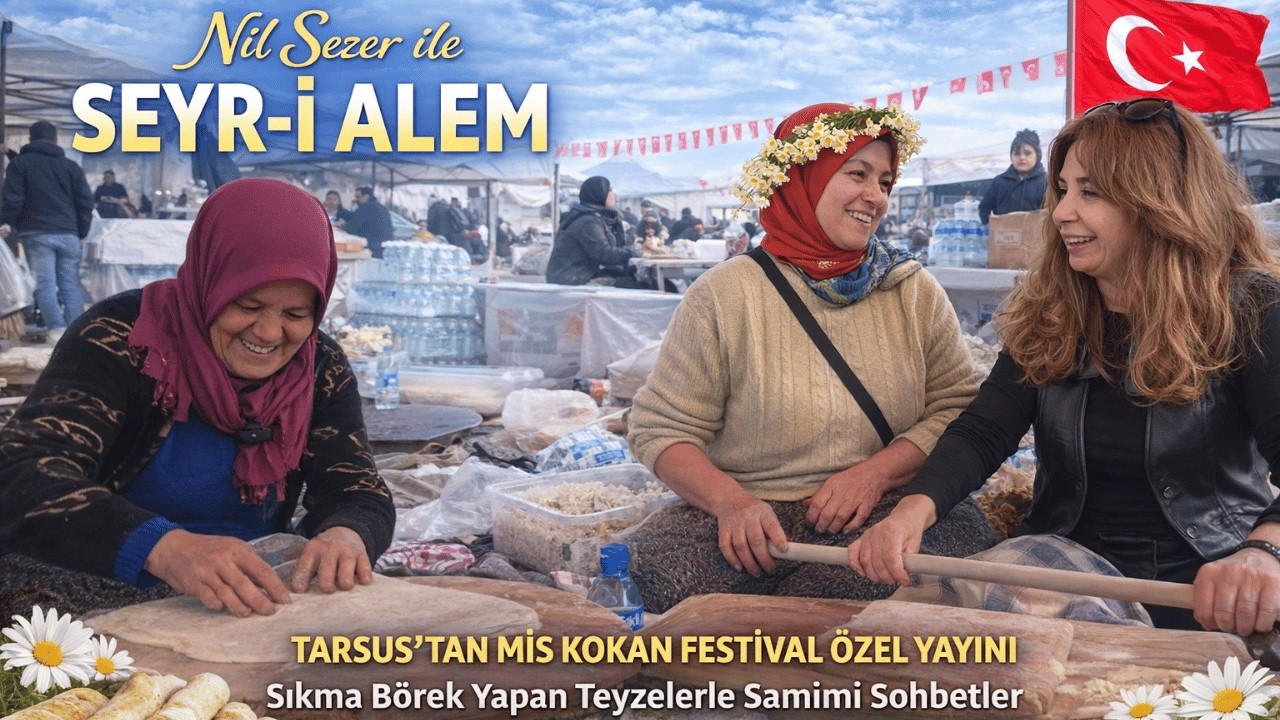 Nil Sezer ile Seyr-i Alem | Tarsus Nergis Festivali’nde Sıkma Börek Sohbetleri 🌼