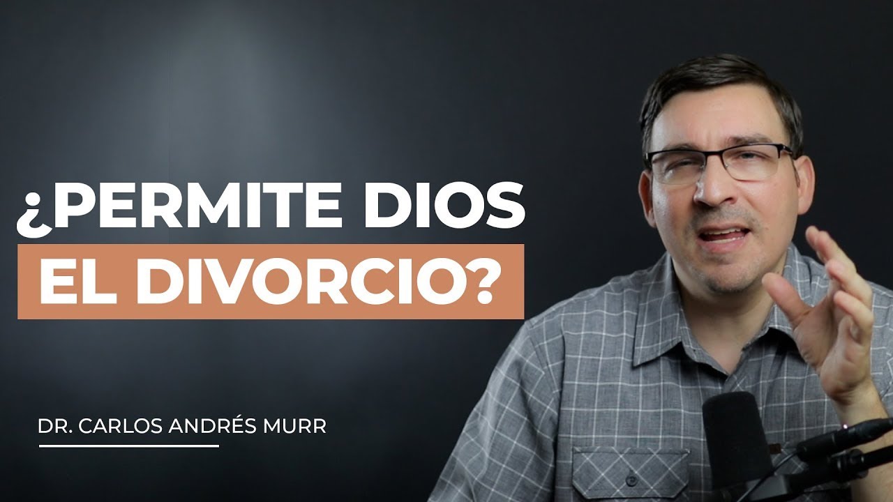 ¿Permite Dios El Divorcio? - Dr. Carlos Andrés Murr
