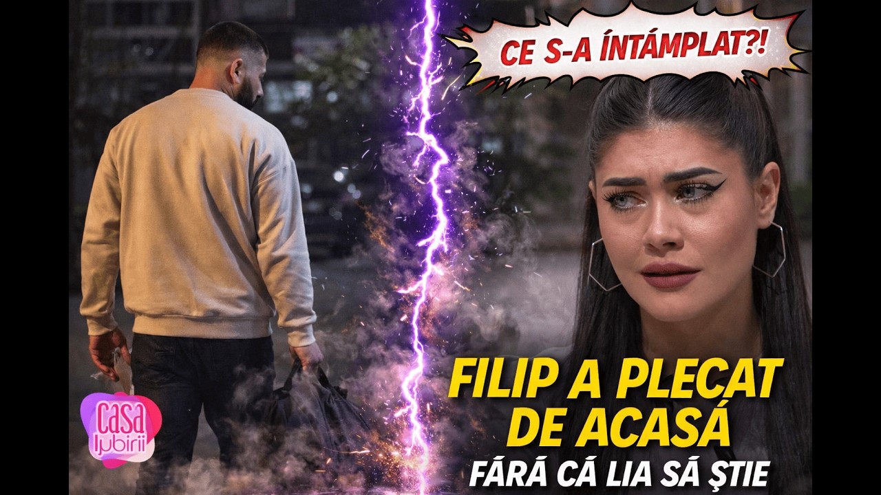 Filip a plecat de acasă fară că Lia să știe! Unde este acum