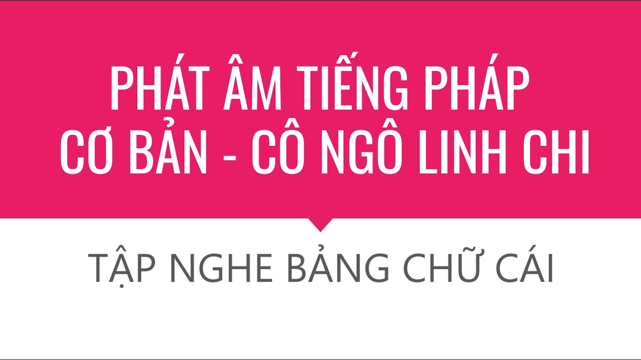 Nhận biết chữ cái & đánh vần tên bằng tiếng Pháp - Khóa học Phát âm & Luyện nghe Tiếng Pháp Cơ bản