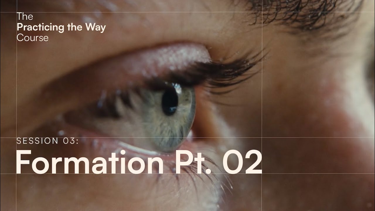 The Practicing the Way Course Session 03: Formation Part 02