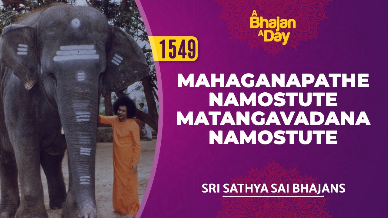 1549 - Mahaganapathe Namostute Matangavadana Namostute | Sri Sathya Sai Bhajans