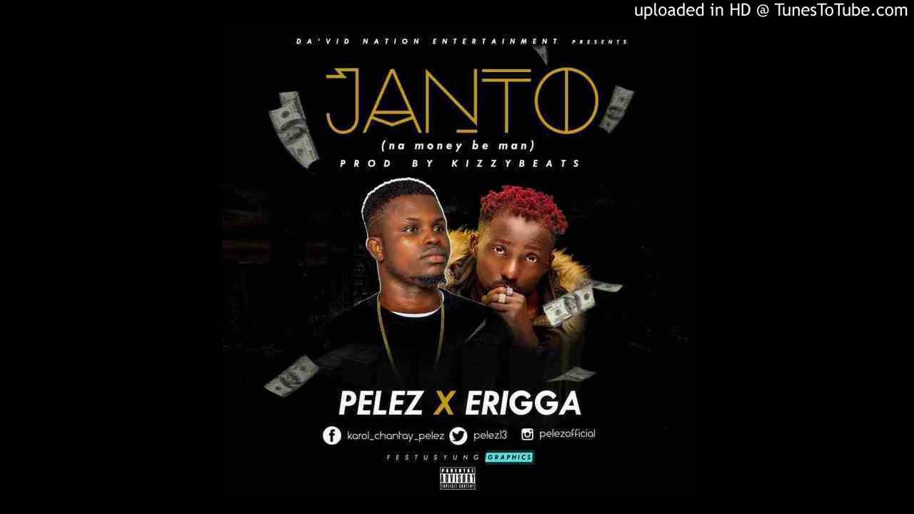 Pelez-ft-Erigga-Janto-Na-Money-Be-Man