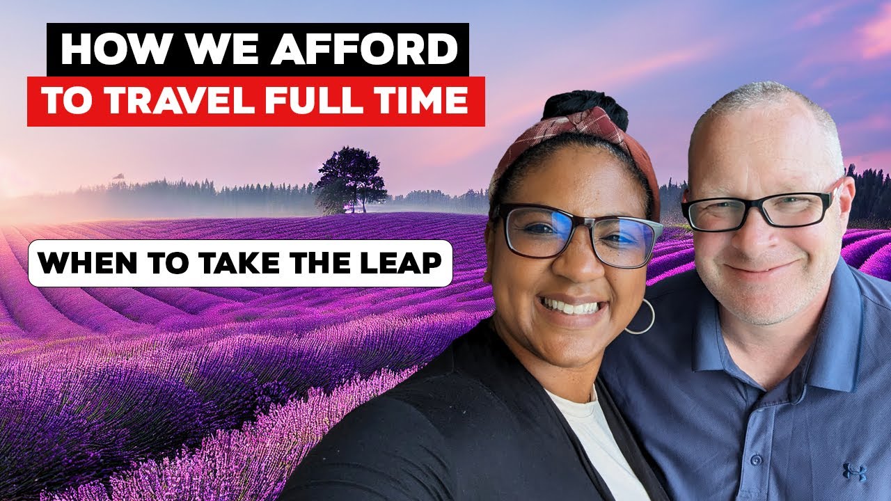 How We Can Afford To Travel Full Time & When To Take The Leap