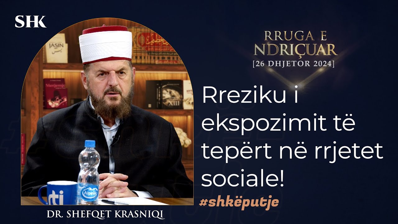 Rreziku i ekspozimit të tepërt në rrjetet sociale! - Dr. Shefqet Krasniqi